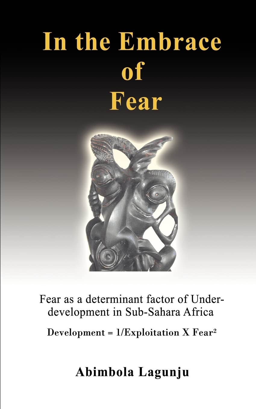 In The Embrace of Fear: Fear as a determinant factor of Under-development in Sub-Sahara Africa coverpage